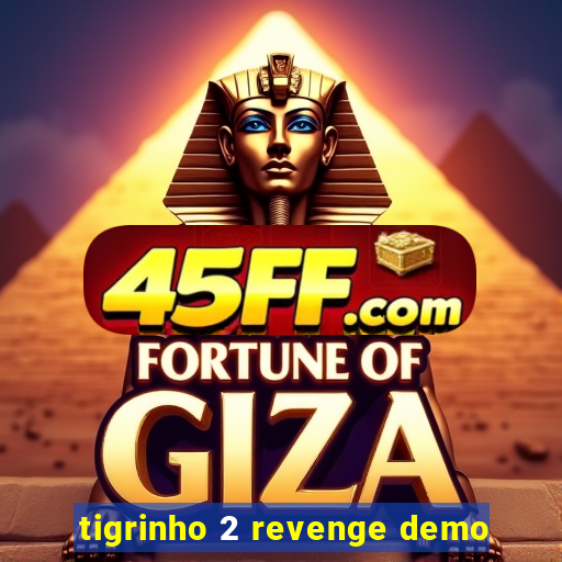 tigrinho 2 revenge demo